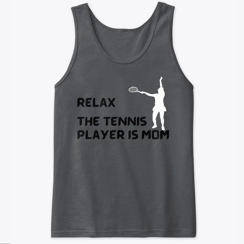 Relax The Tennis Player Is Mom