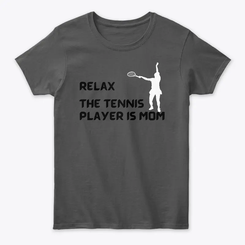 Relax The Tennis Player Is Mom