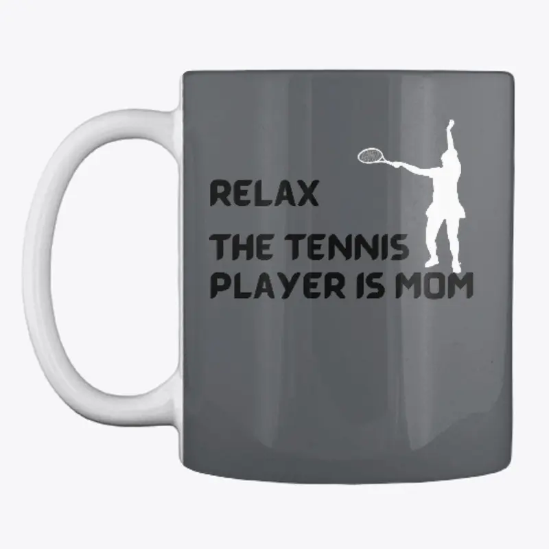 Relax The Tennis Player Is Mom